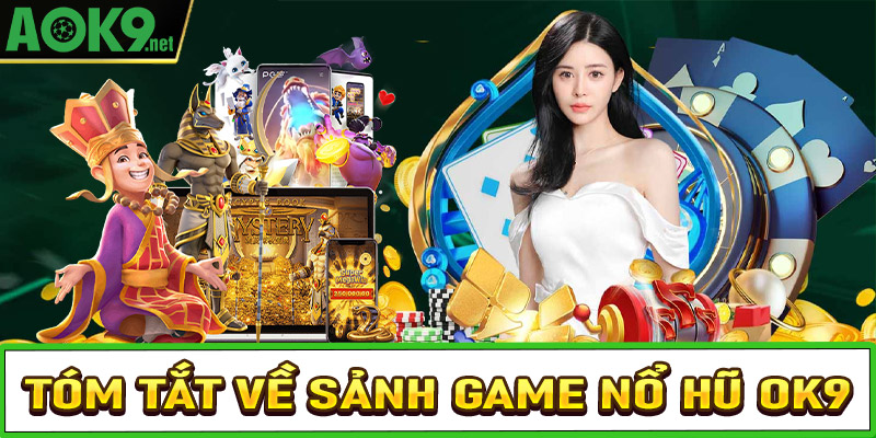 Tóm tắt sơ bộ về sảnh game nổ hũ OK9