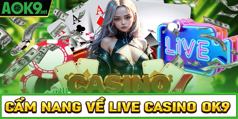 Cẩm nang chung về sòng bạc live casino OK9 