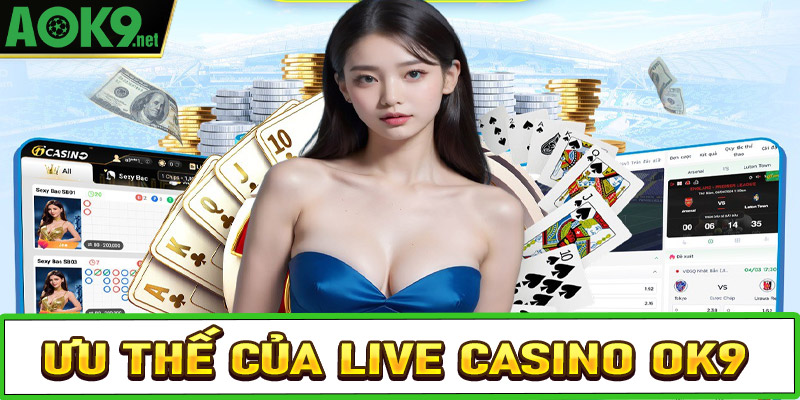 Những ưu thế khiến sòng bạc live casino OK9 được ưa chuộng nhất hiện nay 