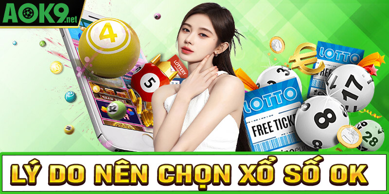 Lý do anh em cược thủ nên chọn lựa sảnh xổ số OK9