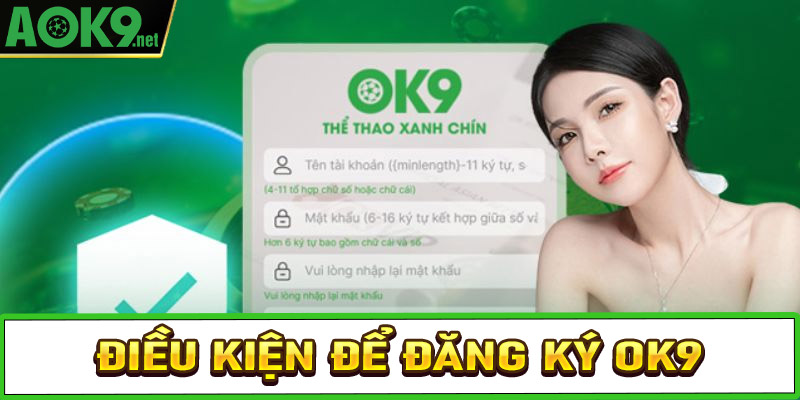 Điều kiện cần đáp ứng để đăng ký OK9 thành công 