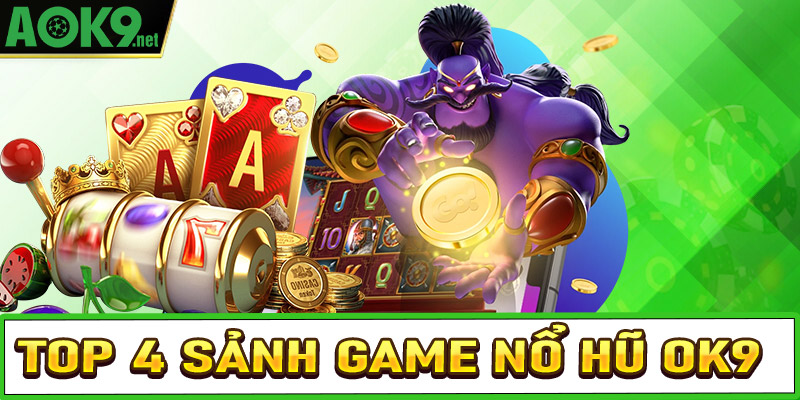 Khám phá top 4 sảnh game nổ hũ OK9 được nhiều bet thủ tin tưởng lựa chọn