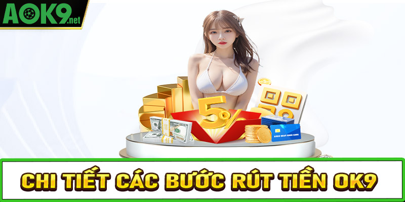 Hướng dẫn đầy đủ các bước rút tiền OK9 cực kỳ đơn giản 