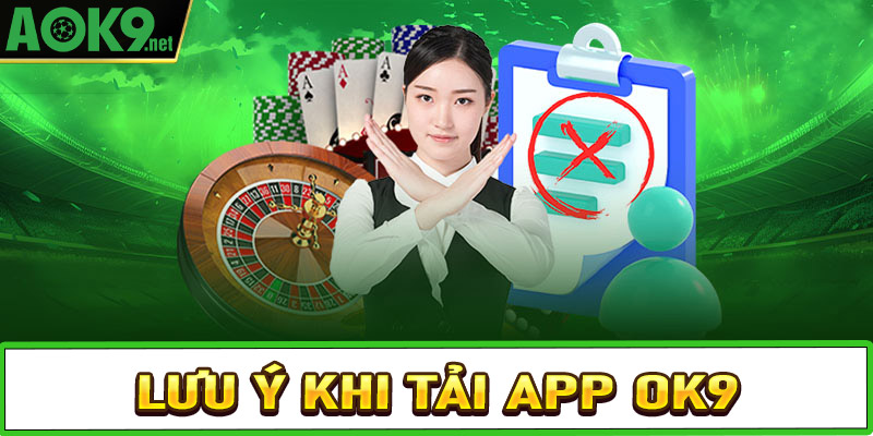 Lưu ý trong quá trình tải app OK9 về thiết bị cá nhân 