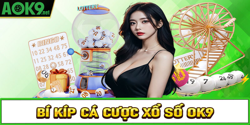 Chia sẻ bí kíp đặt cược xổ số OK9 sao cho hiệu quả nhất cho tân binh